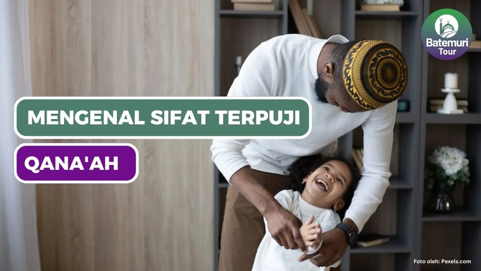 Mengenal Qana'ah, Sifat Terpuji yang Harus Dimiliki Seorang Muslim !